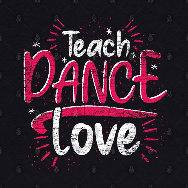 Dance Instructor Dancer Teaching Dancing Dance Teacher by ShirtsShirtsndmoreShirts